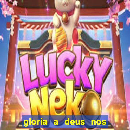 gloria a deus nos altos ceus letra